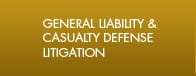 General Liability & Casuality Defense Litigation